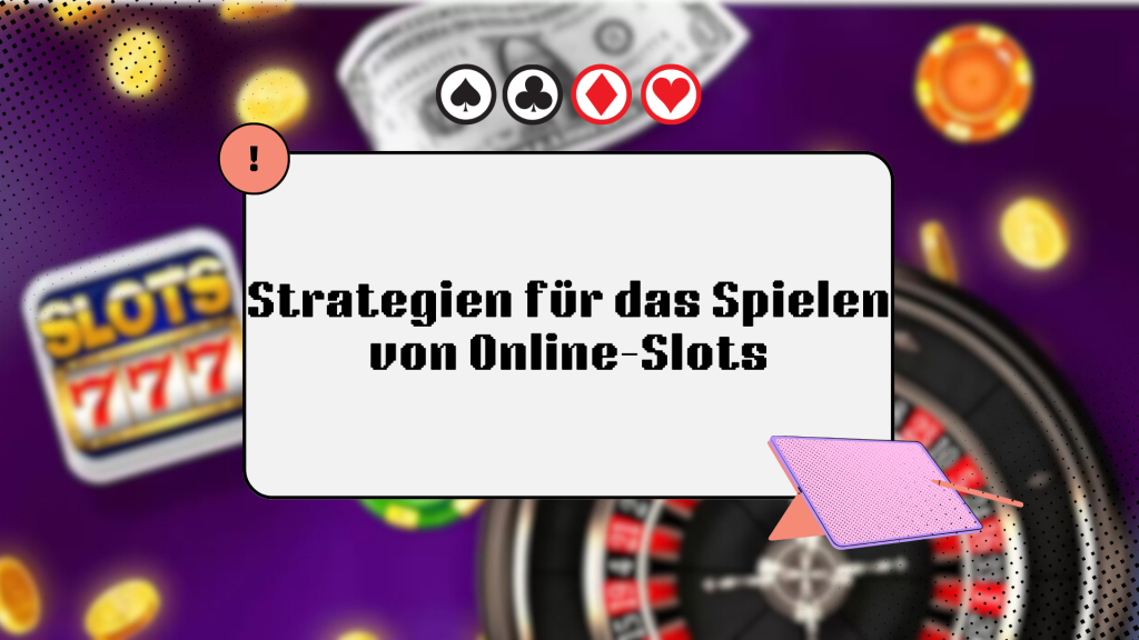 Strategien für das Spielen von Online-Slots